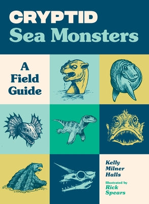 Cryptid Sea Monsters: A Field Guide to 50 Fascinating Beasts by Halls, Kelly Milner