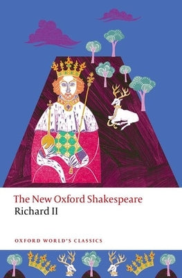 Richard II: The New Oxford Shakespeare by Shakespeare, William