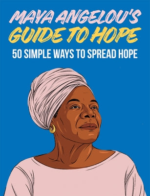 Maya Angelou's Guide to Hope: 50 Simple Ways to Spread Hope by Hardie Grant London, Hardie Grant