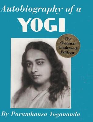 Autobiography of a Yogi by Yogananda, Paramhansa