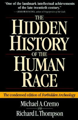 The Hidden History of the Human Race: The Condensed Edition of Forbidden Archeology by Cremo, Michael A.