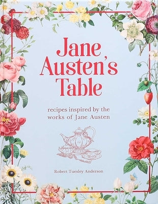 Jane Austen's Table: Recipes Inspired by the Works of Jane Austen by Anderson, Robert Tuesley