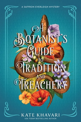A Botanist's Guide to Tradition and Treachery: A Saffron Everleigh Mystery by Khavari, Kate