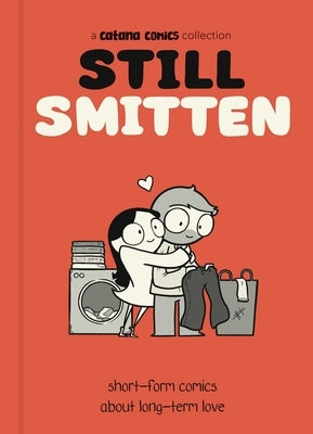 Still Smitten: Short-Form Comics about Long-Term Love by Chetwynd, Catana