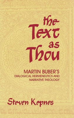 The Text as Thou: Martin Buber's Dialogical Hermeneutics and Narrative Theology by Kepnes, Steven