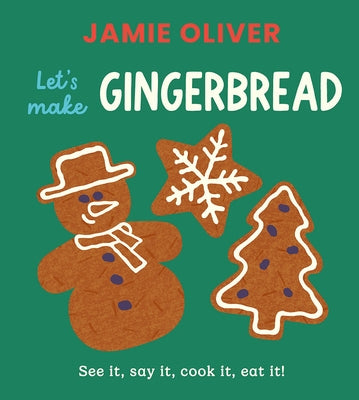 Let's Make Gingerbread: See It, Say It, Cook It, Eat It! by Oliver, Jamie