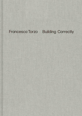 Francesca Torzo: Building Correctly by Torzo, Francesca