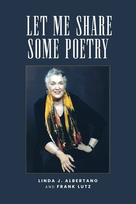 Let Me Share Some Poetry by Albertano, Linda J.