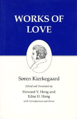 Kierkegaard's Writings, XVI, Volume 16: Works of Love by Kierkegaard, SÃ¸ren