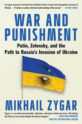 War and Punishment: Putin, Zelensky, and the Path to Russia's Invasion of Ukraine by Zygar, Mikhail