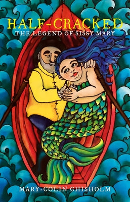 Half-Cracked: The Legend of Sissy Mary by Chisholm, Mary-Colin