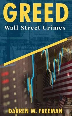 Greed: Wall Street Crimes by Freeman, Darren