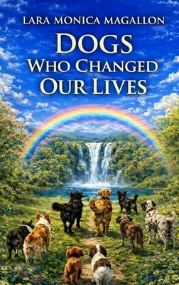 Dogs Who Changed Our Lives by Magallon, Lara Monica