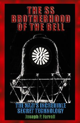 The SS Brotherhood of the Bell: Nasa's Nazis, Jfk, and Majic-12 by Farrell, Joseph P.