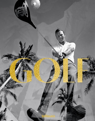Golf: A Tribute to Golf's Finest Destinations, Gear, and Icons by Maiwald, Stefan