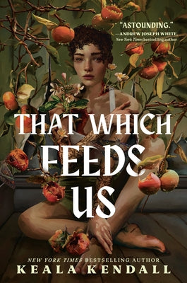 That Which Feeds Us: A Hawaiian Gothic by Kendall, Keala