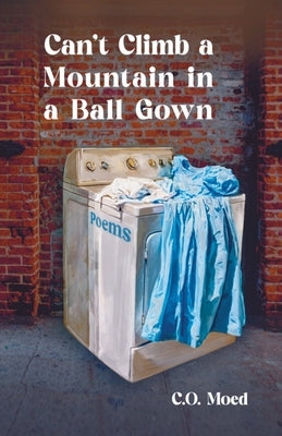 Can't Climb a Mountain in a Ball Gown by Moed, C. O.