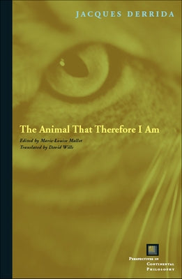 The Animal That Therefore I Am by Derrida, Jacques