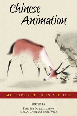 Chinese Animation: Multiplicities in Motion by Du, Daisy Yan