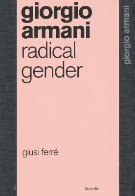 Giorgio Armani: Radical Gender by Armani, Giorgio