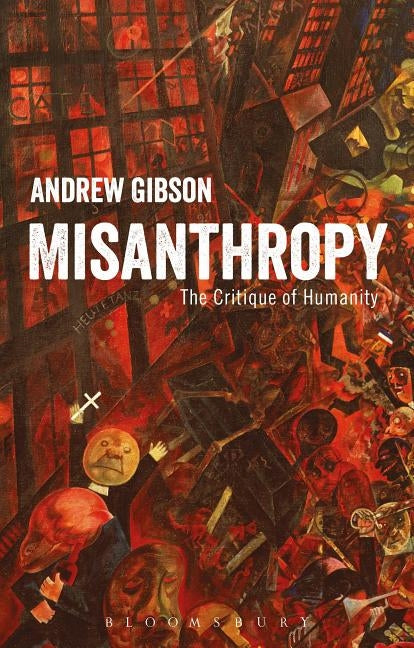 Misanthropy: The Critique of Humanity by Gibson, Andrew