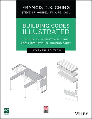 Building Codes Illustrated: A Guide to Understanding the 2021 International Building Code by Ching, Francis D. K.