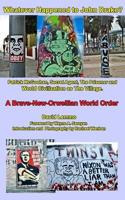 WHATEVER HAPPENED TO JOHN DRAKE? Patrick McGoohan, Secret Agent, The Prisoner, and World Civilization as The Village. by Lemmo, David
