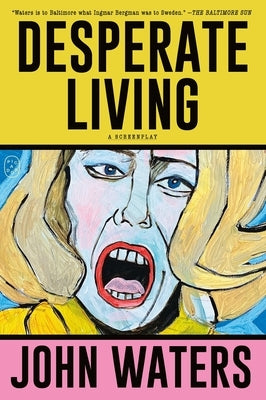 Desperate Living: A Screenplay by Waters, John