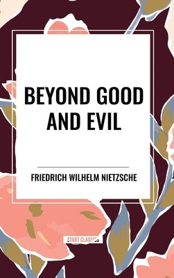 Beyond Good and Evil by Wilhelm Nietzsche, Friedrich
