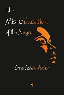 The Mis-Education of the Negro by Woodson, Carter Godwin