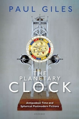 Planetary Clock: Antipodean Time and Spherical Postmodern Fictions by Giles, Paul