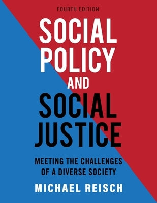 Social Policy and Social Justice: Meeting the Challenges of a Diverse Society by Reisch, Michael