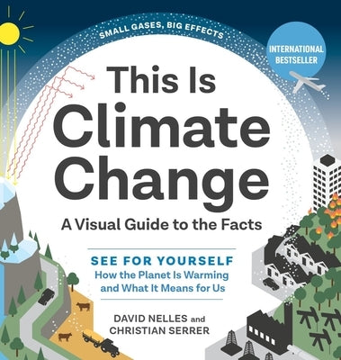 This Is Climate Change: A Visual Guide to the Facts - See for Yourself How the Planet Is Warming and What It Means for Us by Christian, Serrer