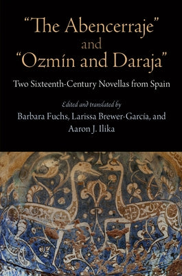 The Abencerraje and Ozmín and Daraja: Two Sixteenth-Century Novellas from Spain by Fuchs, Barbara