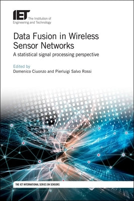 Data Fusion in Wireless Sensor Networks: A Statistical Signal Processing Perspective by Ciuonzo, Domenico