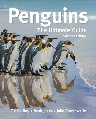 Penguins: The Ultimate Guide Second Edition by de Roy, Tui