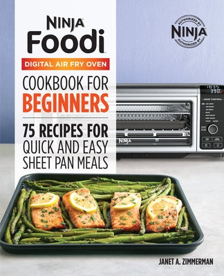 The Official Ninja Foodi Digital Air Fry Oven Cookbook: 75 Recipes for Quick and Easy Sheet Pan Meals by Zimmerman, Janet A.