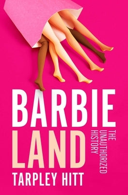 Barbieland: The Unauthorized History by Hitt, Tarpley