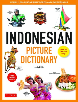 Indonesian Picture Dictionary: Learn 1,500 Indonesian Words and Expressions (Ideal for IB Exam Prep; Includes Online Audio) by Hibbs, Linda