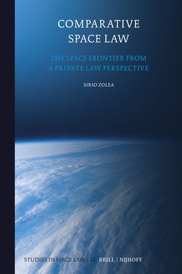 Comparative Space Law: The Space Frontier from a Private Law Perspective by Zolea, Sirio