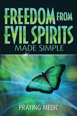 Freedom From Evil Spirits Made Simple by Medic, Praying