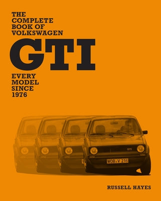 The Complete Book of Volkswagen GTI: Every Model Since 1976 by Hayes, Russell