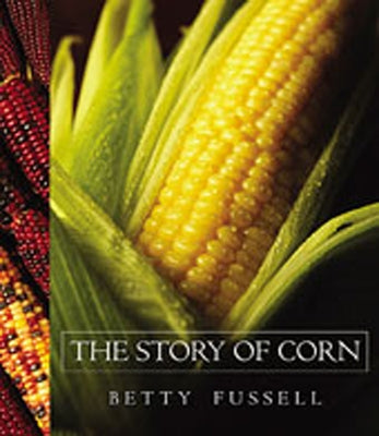 The Story of Corn by Fussell, Betty