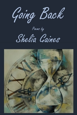 Going Back: Poems by Shelia Gaines by Gaines, Shelia