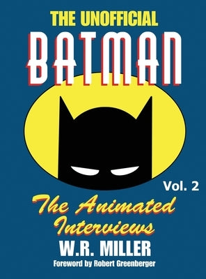 Batman: The Animated Interviews: The Animated Interviews, Volume 2 (hardback) by Miller, W. R.