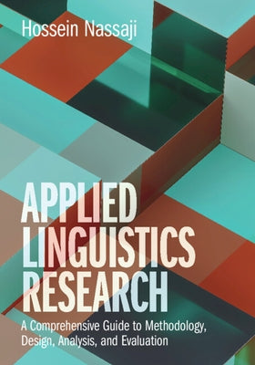 Applied Linguistics Research: A Comprehensive Guide to Methodology, Design, Analysis, and Evaluation by Nassaji, Hossein