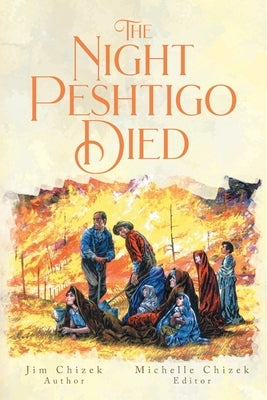 The Night Peshtigo Died by Chizek, Jim