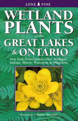 Wetland Plants of the Great Lakes and Ontario by Newmaster, Steven