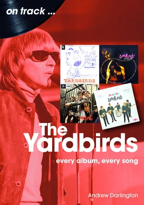 Yardbirds: Every Album, Every Song by Darlington, Andrew