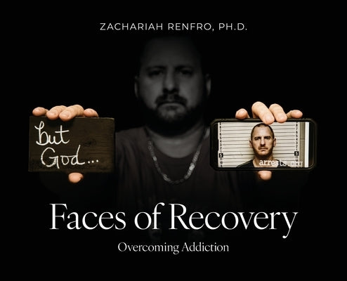 Faces of Recovery: Overcoming Addiction by Renfro, Zachariah M.